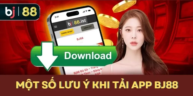 Một số lưu ý khi tải app BJ88