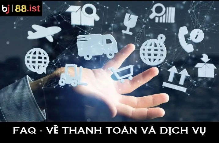 Những câu hỏi thường gặp về thanh toán và dịch vụ